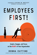 Employees First!: Inspire, Engage, and Focus on the Heart of Your Organization