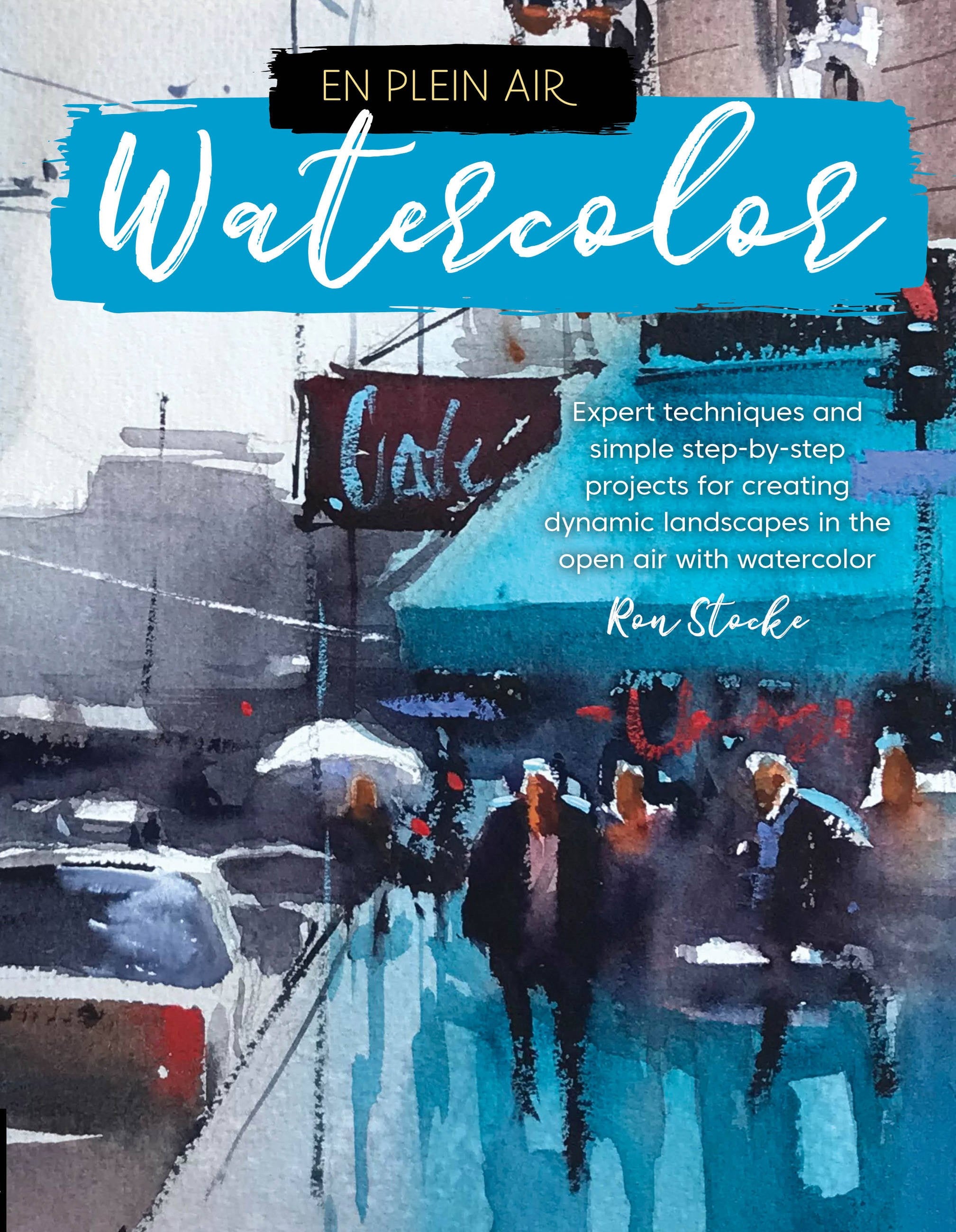 En Plein Air: Watercolor : Expert techniques and simple step-by-step projects for creating dynamic landscapes in the open air with watercolor