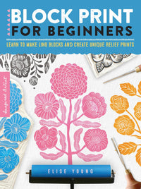 Block Print for Beginners: Learn to make lino blocks and create unique relief prints