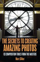 The Secrets to Amazing Photo Composition: 83 Composition Tools from the Masters (Photography Book)