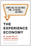 The Experience Economy, With a New Preface by the Authors: Competing for Customer Time, Attention, and Money (Revised)