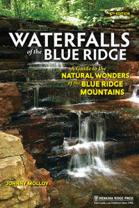 Waterfalls of the Blue Ridge: A Guide to the Natural Wonders of the Blue Ridge Mountains (5th Edition, Revised)