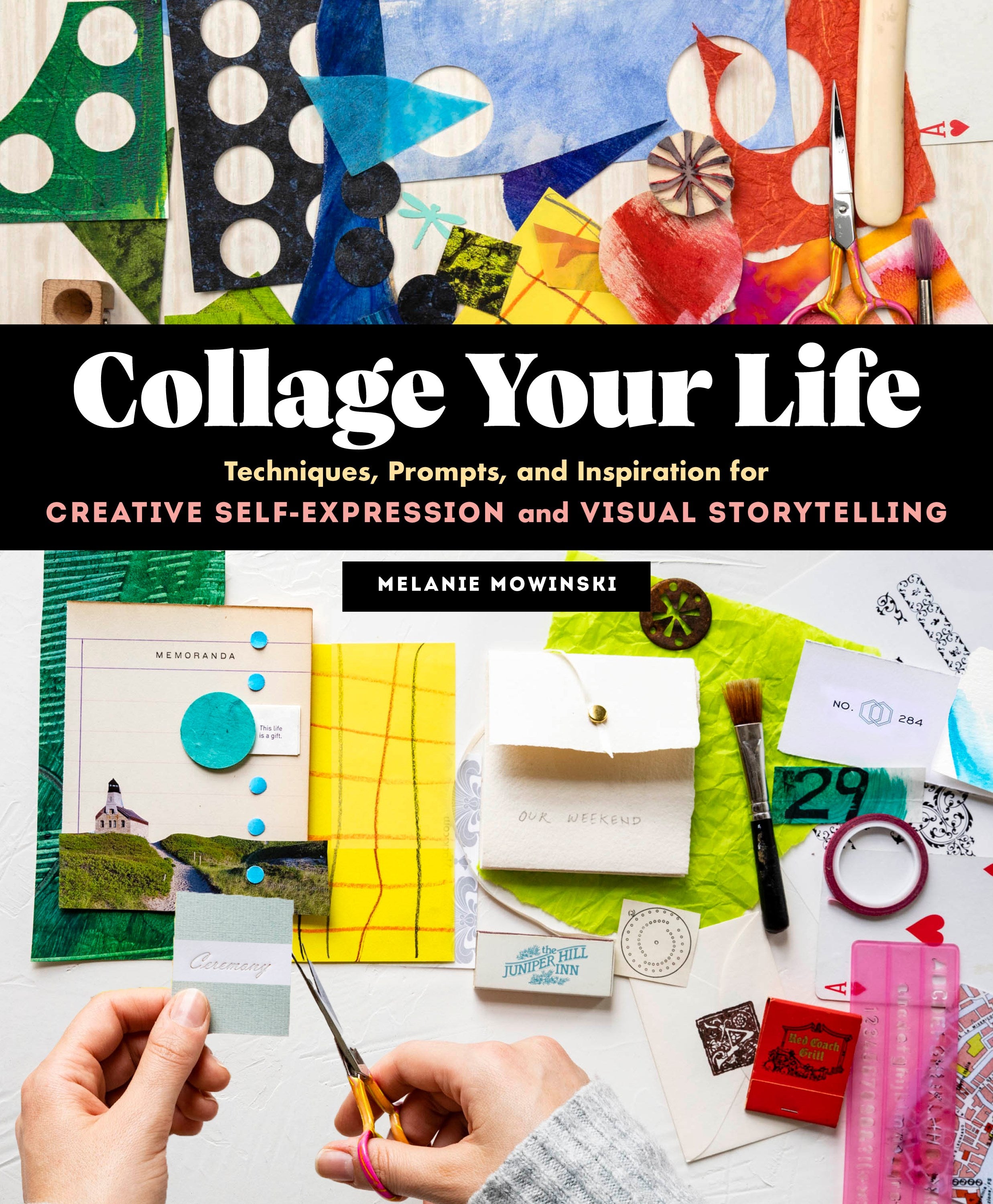 Collage Your Life: Techniques, Prompts, and Inspiration for Creative Self-Expression and Visual Storytelling