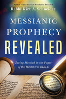 Messianic Prophecy Revealed: Seeing Messiah in the Pages of the Hebrew Bible