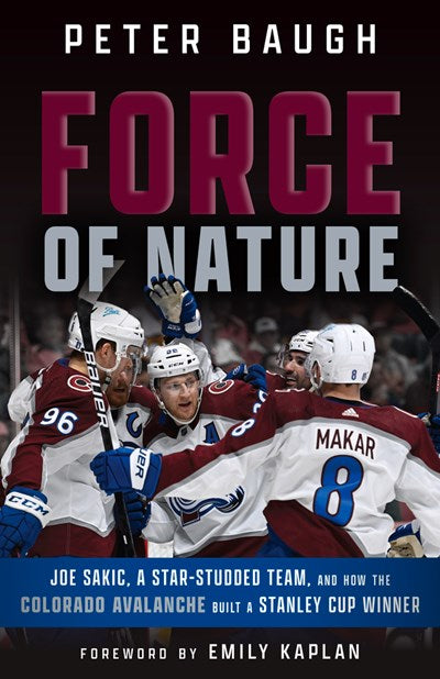 Force of Nature: How the Colorado Avalanche Built a Stanley Cup Winner