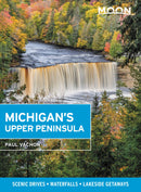 Moon Michigan's Upper Peninsula: Scenic Drives, Waterfalls, Lakeside Getaways (5th Edition)