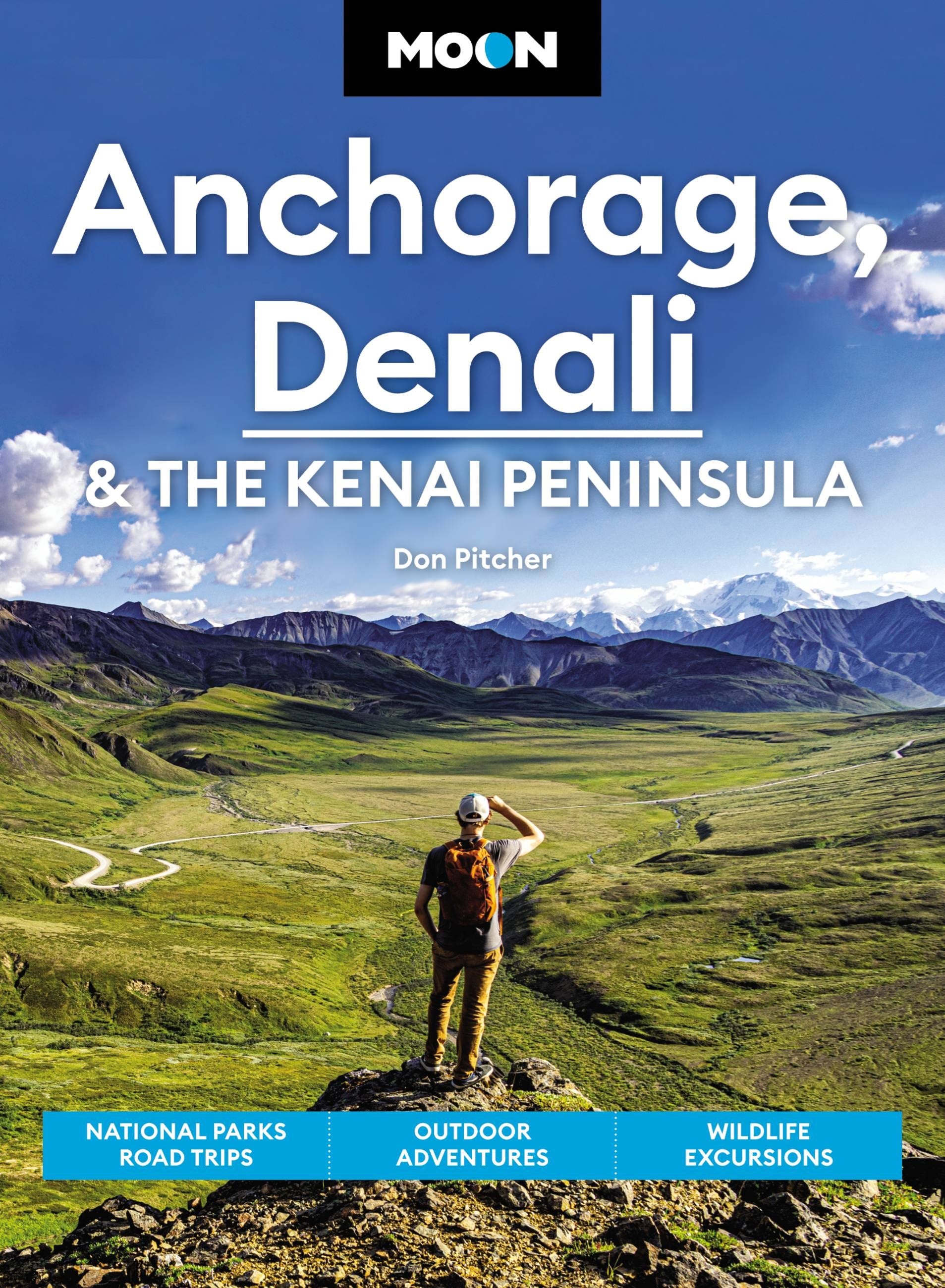 Moon Anchorage, Denali & the Kenai Peninsula: National Parks Road Trips, Outdoor Adventures, Wildlife Excursions