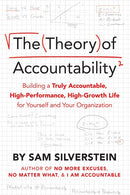 The Theory of Accountability: Building a Truly Accountable, High-Performance, High-Growth Life for Yourself and Your Organization