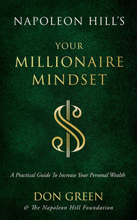 Napoleon Hill's Your Millionaire Mindset: A Practical Guide to Increase Your Personal Wealth