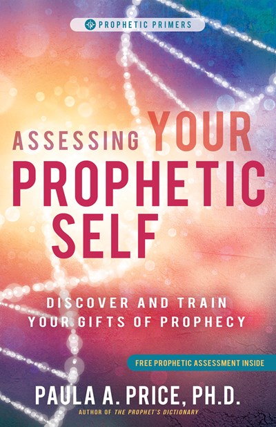 Assessing Your Prophetic Self: Discover and Train Your Gifts of Prophecy