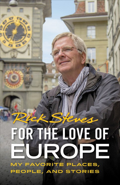 For the Love of Europe: My Favorite Places, People, and Stories