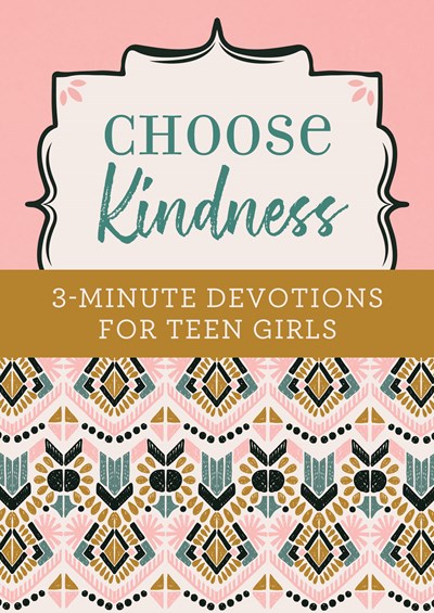 Choose Kindness: 3-Minute Devotions for Teen Girls