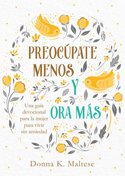 Preocúpate menos y ora más: Una guía devocional para la mujer para vivir sin ansiedad