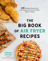 The Big Book of Air Fryer Recipes: 240 Standout Recipes with 240 Gorgeous Photos for Healthy, Delicious Meals