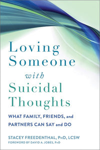 Loving Someone with Suicidal Thoughts: What Family, Friends, and Partners Can Say and Do