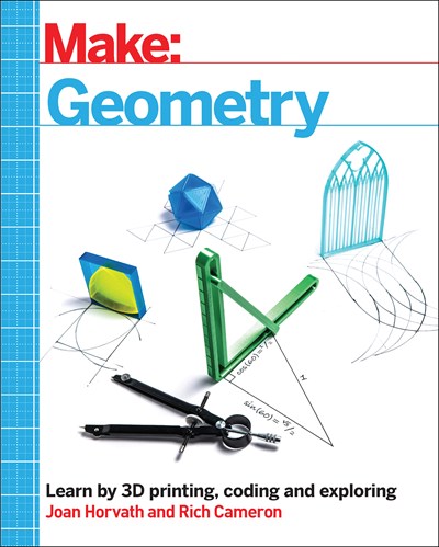 Make: Geometry : Learn by coding, 3D printing and building