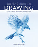 The Art and Science of Drawing: Learn to Observe, Analyze, and Draw Any Subject