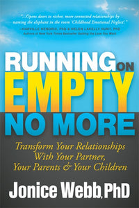 Running on Empty No More: Transform Your Relationships With Your Partner, Your Parents and Your Children