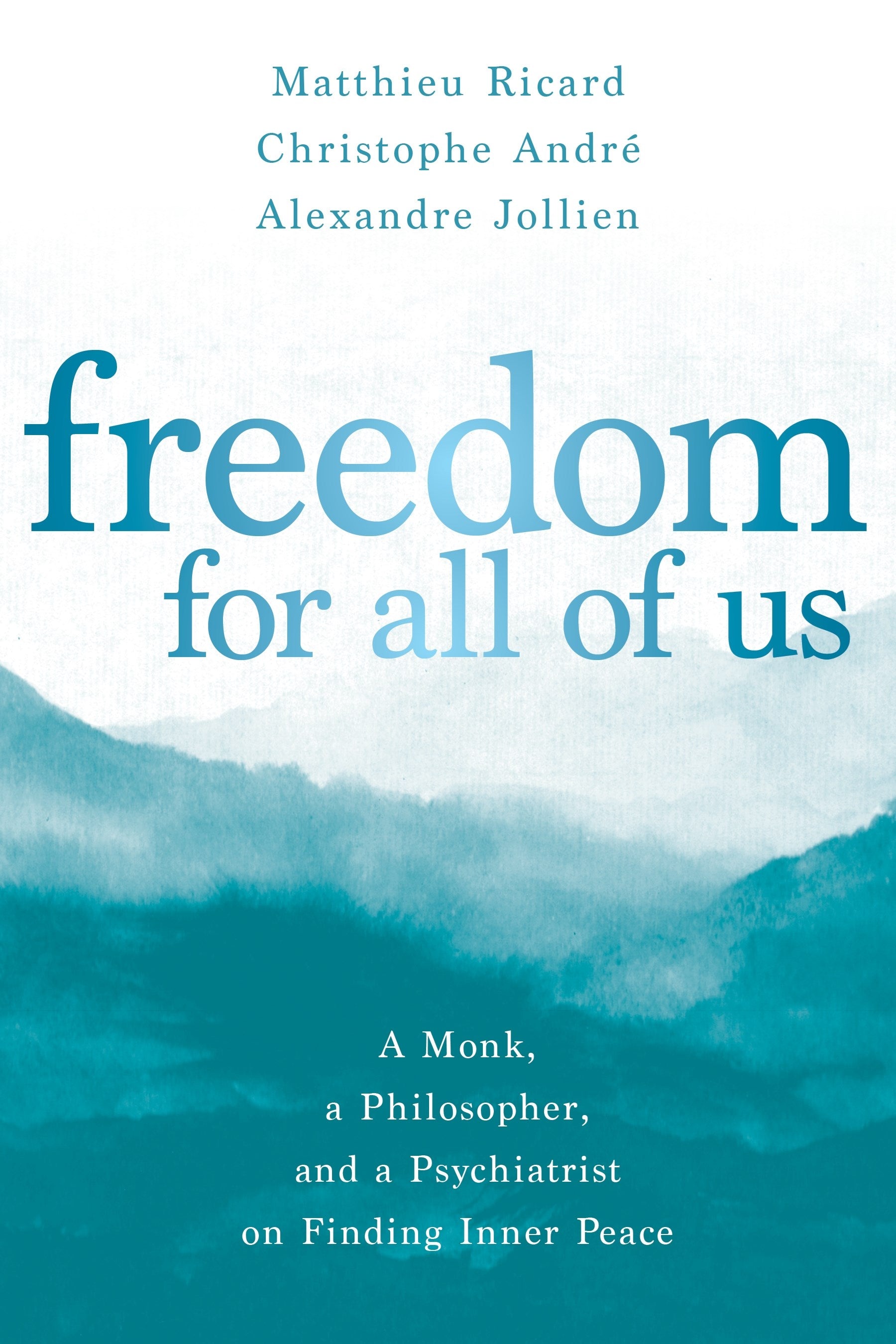 Freedom for All of Us: A Monk, a Philosopher, and a Psychiatrist on Finding Inner Peace