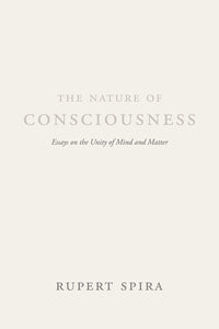 The Nature of Consciousness: Essays on the Unity of Mind and Matter