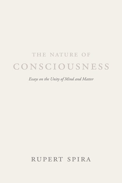 The Nature of Consciousness: Essays on the Unity of Mind and Matter