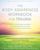 The Body Awareness Workbook for Trauma: Release Trauma from Your Body, Find Emotional Balance, and Connect with Your Inner Wisdom