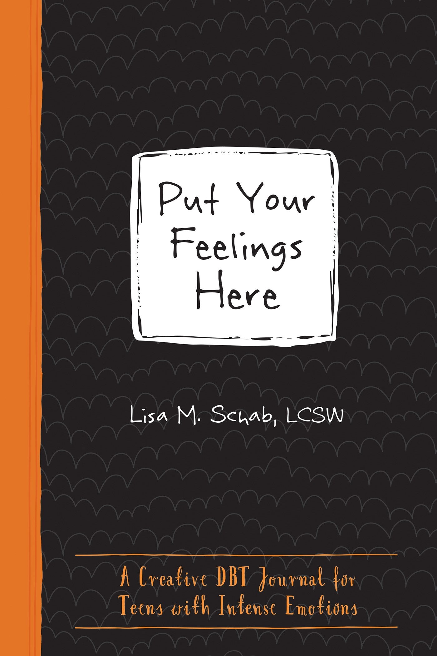 Put Your Feelings Here: A Creative DBT Journal for Teens with Intense Emotions