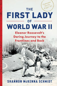 The First Lady of World War II: Eleanor Roosevelt's Daring Journey to the Frontlines and Back