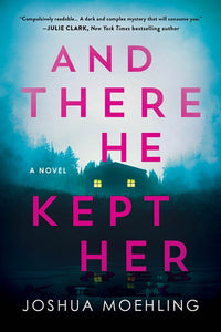 And There He Kept Her: A Novel