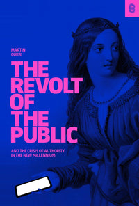 The Revolt of The Public and the Crisis of Authority in the New Millenium