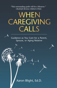 When Caregiving Calls: Guidance as You Care for a Parent, Spouse, or Aging Relative