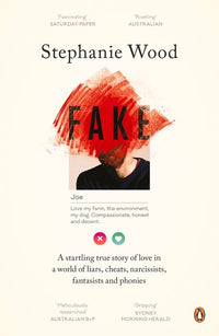 Fake: A Startling True Story of Love in a World of Liars, Cheats, Narcissists, Fantasists and Phonies