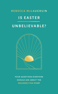 Is Easter Unbelievable?: Four Questions Everyone Should Ask About the Resurrection Story