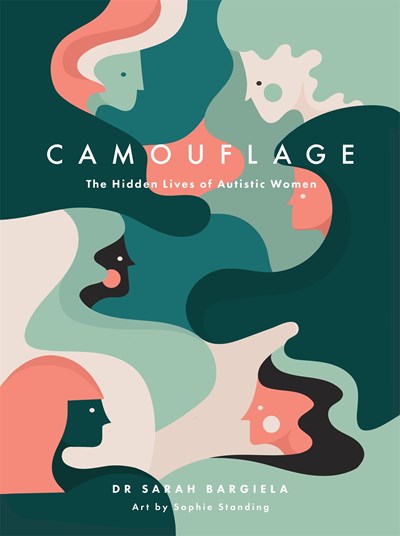 Camouflage: The Hidden Lives of Autistic Women