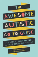 The Awesome Autistic Go-To Guide: A Practical Handbook for Autistic Teens and Tweens