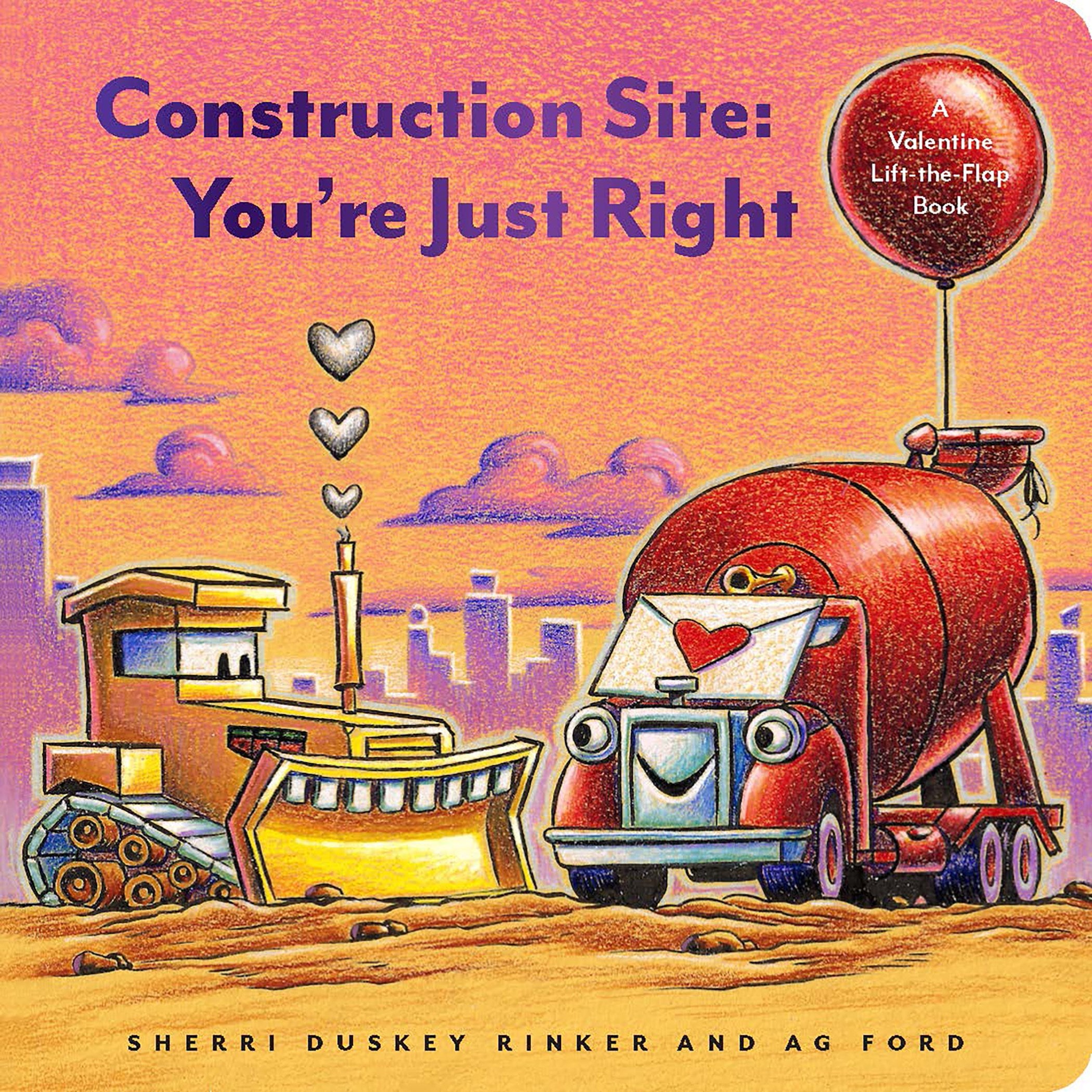 Construction Site: You’re Just Right : A Valentine Lift-the-Flap Book