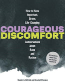 Courageous Discomfort: How to Have Important, Brave, Life-Changing Conversations about Race and Racism