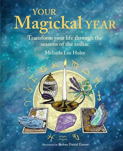 Your Magickal Year: Transform your life through the seasons of the zodiac