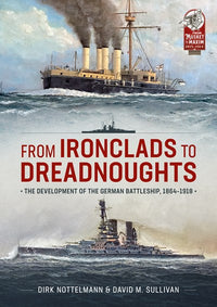 From Ironclads to Dreadnoughts: The Development of the German Battleship, 1864-1918