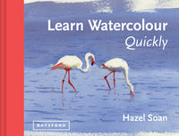 Learn Watercolour Quickly: Techniques and painting secrets for the absolute beginner