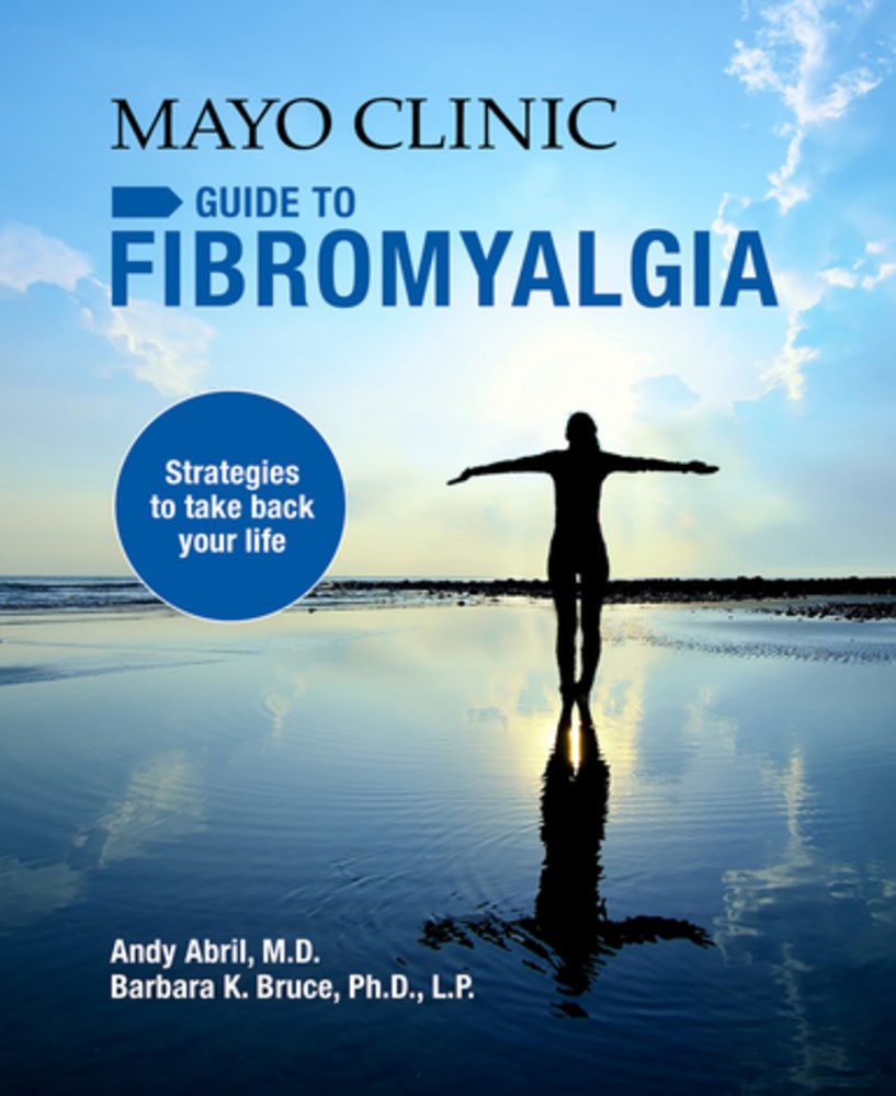 Mayo Clinic Guide to Fibromyalgia: Strategies to Take Back Your Life