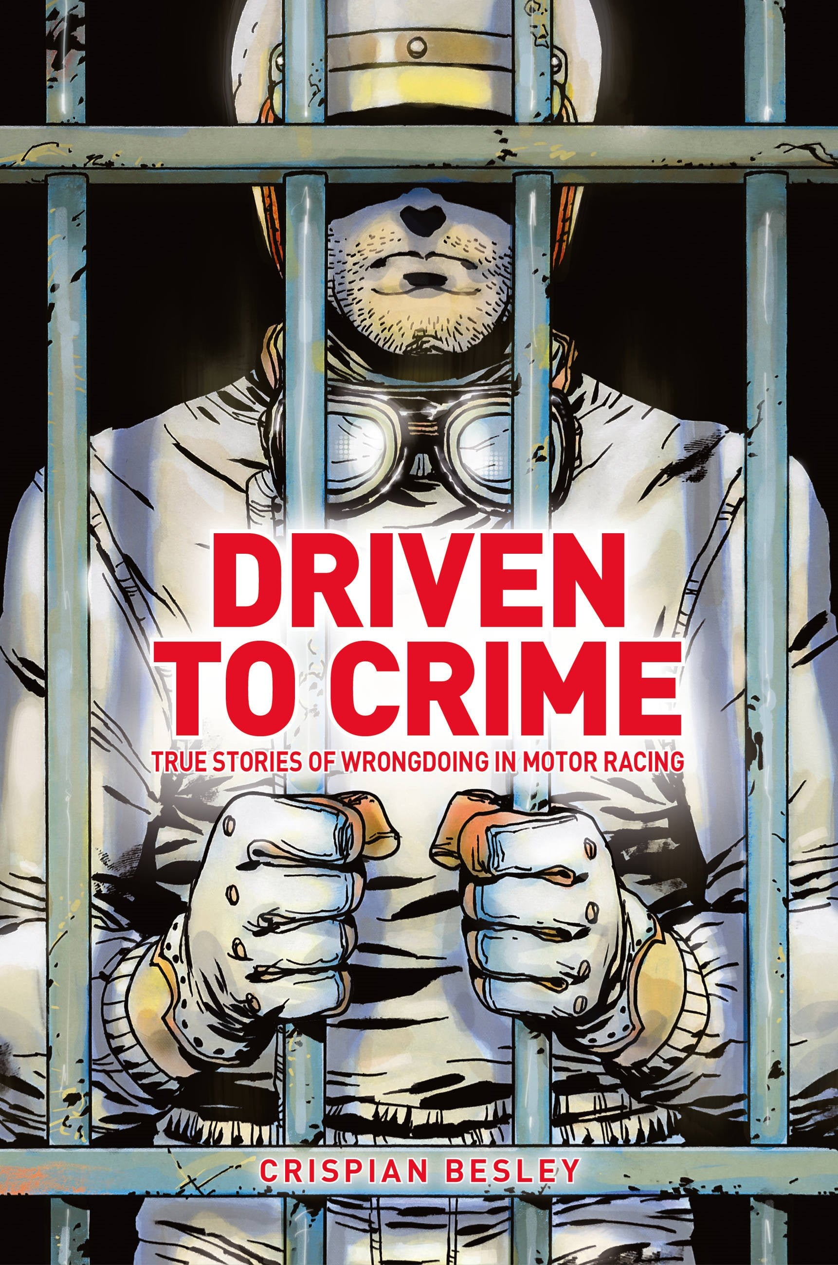 Driven to Crime: True stories of wrongdoing in motor racing