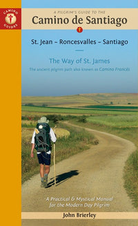 A Pilgrim's Guide to the Camino de Santiago (Camino Francés): St. Jean Pied de Port • Santiago de Compostela (18th Edition)