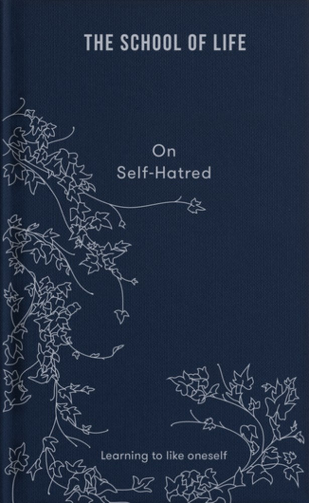 The School of Life: On Self-Hatred : Learning to like oneself