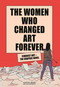 The Women Who Changed Art Forever: Feminist Art – The Graphic Novel