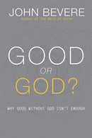 Good or God?: Why Good Without God Isn't Enough