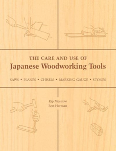 The Care and Use of Japanese Woodworking Tools: Saws, Planes, Chisels, Marking Gauges, Stones