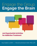 Engage the Group, Engage the Brain: 100 Experiential Activities for Addiction Treatment