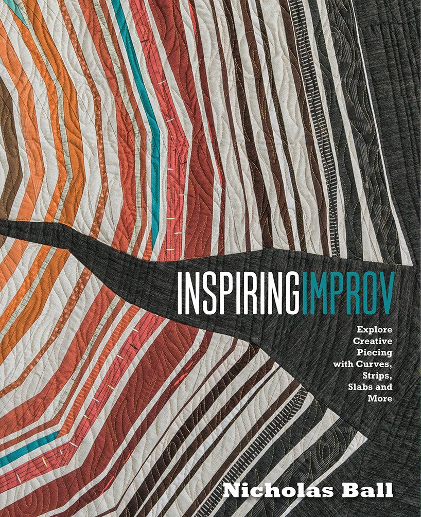 Inspiring Improv: Explore Creative Piecing with Curves, Strips, Slabs and More