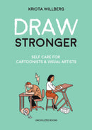 Draw Stronger: Self-Care For Cartoonists and Other Visual Artists